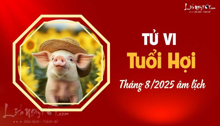 Tử vi tháng 8/2025 tuổi Hợi âm lịch