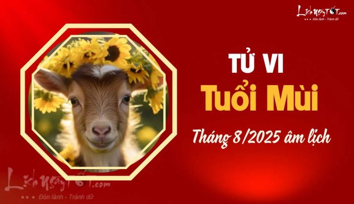 Tử vi tháng 8/2025 dành cho người tuổi Mùi âm lịch
