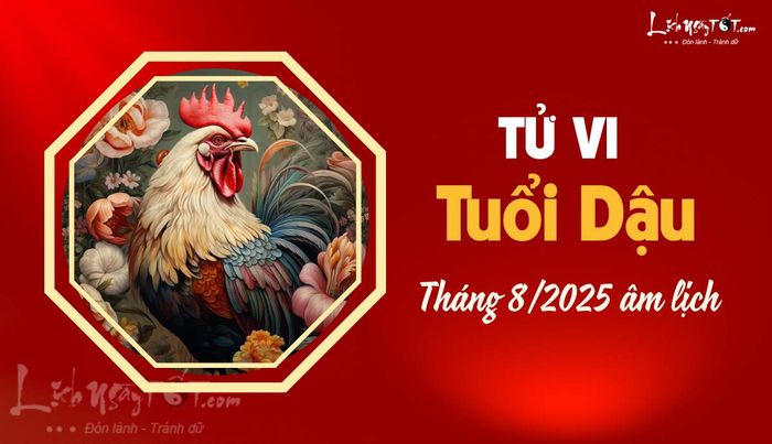Tử vi tuổi Dậu tháng 8 năm 2025 âm lịch