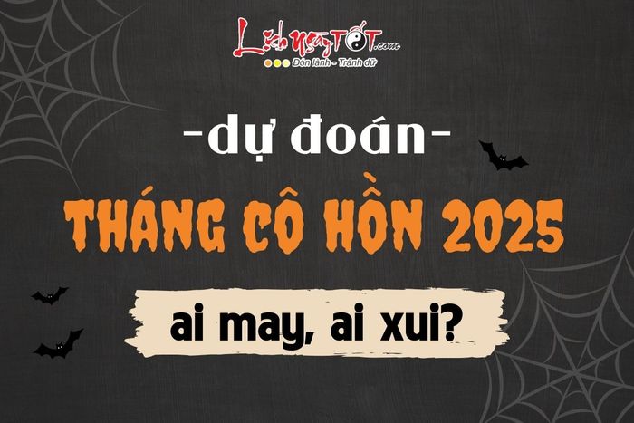 Dự đoán tháng Cô hồn năm Ất Tỵ 2025