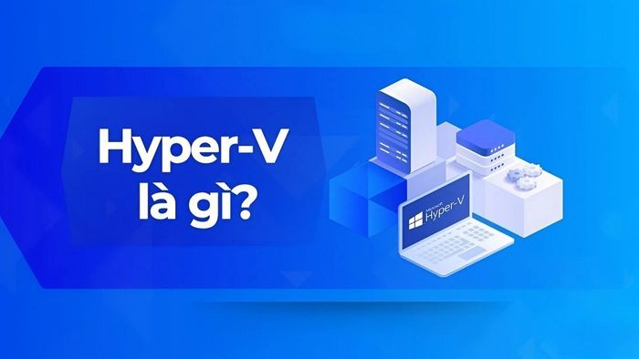 Những điều cần biết về Hyper-V