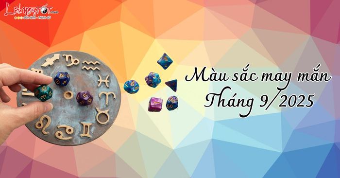 Bảng màu sắc may mắn tháng 9/2025 của 12 cung hoàng đạo