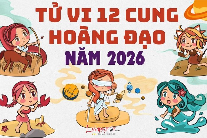 Tử vi 12 cung hoàng đạo năm 2026