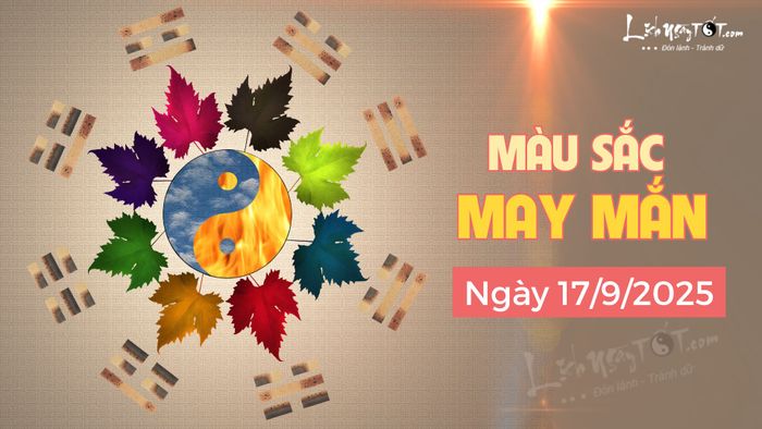 Màu sắc may mắn hôm nay 17-9-2025