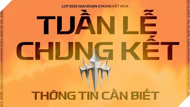 LCP 2025: Cùng Kiểm Tra Danh Sách Trước Ngày Diễn Ra Tuần Lễ Chung Kết