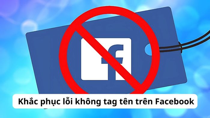 Khắc phục tình trạng không thể tag tên trên Facebook