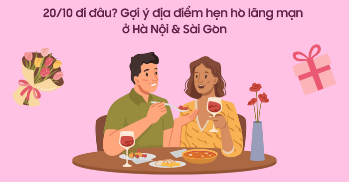 Những gợi ý về địa điểm hẹn hò đặc biệt cho ngày 20/10.