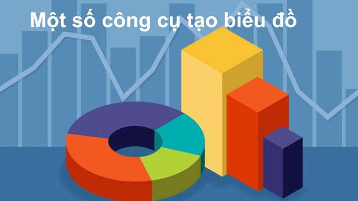Gợi ý một số công cụ hỗ trợ tạo biểu đồ nhanh chóng và trực quan