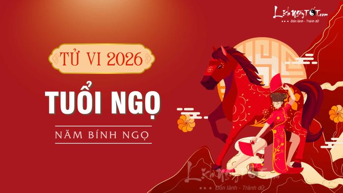 Tử Vi 2026 của tuổi Ngọ