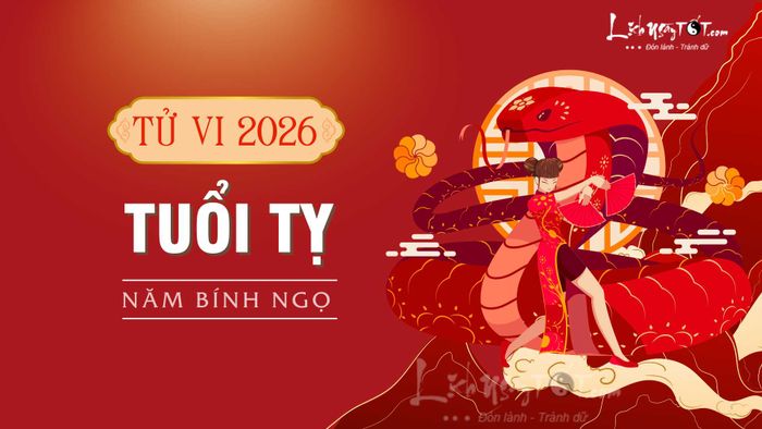 Tử Vi 2026 của tuổi Tỵ - Tử Vi 2026 của tuổi Tỵ
