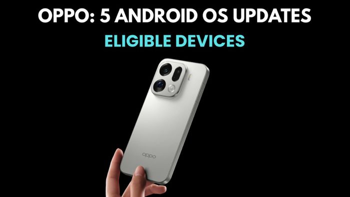 Các mẫu điện thoại OPPO nhận được tối đa 5 bản cập nhật Android