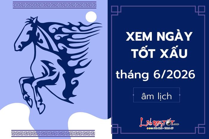 Xem ngày tốt xấu tháng 6 năm 2026.