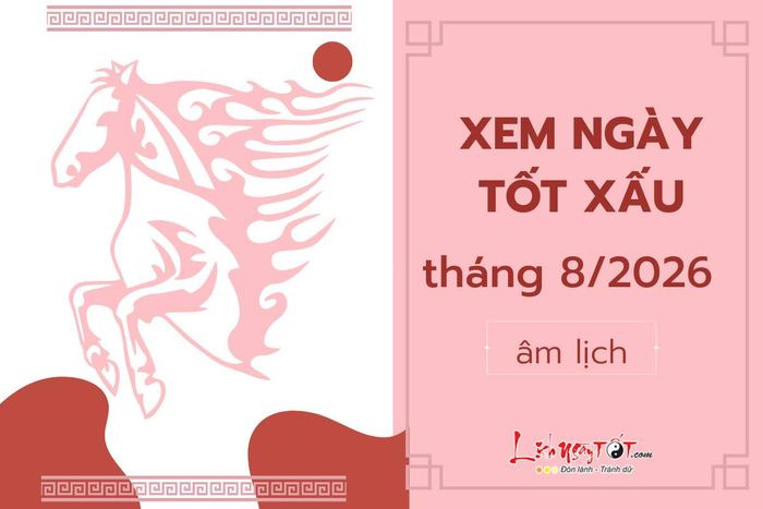 Tra cứu ngay ngày tốt xấu tháng 8 năm 2026 để chọn lựa thời điểm thích hợp cho mọi việc quan trọng.