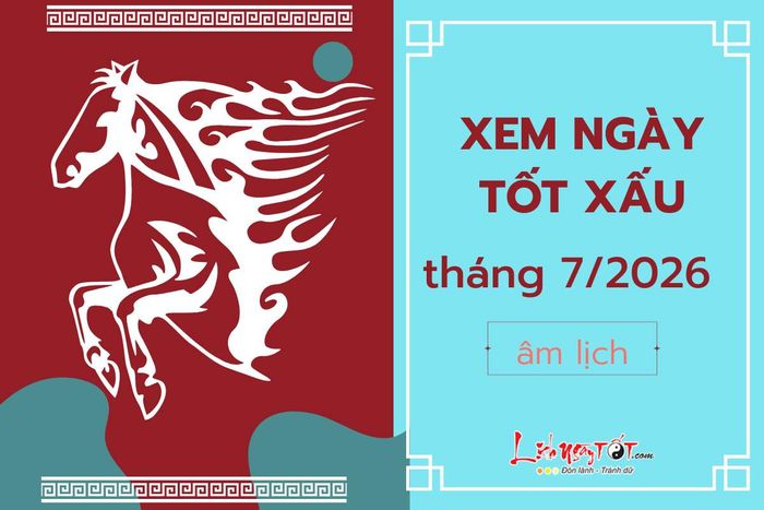 Xem ngày tốt xấu tháng 7 năm 2026 để lựa chọn thời điểm thích hợp cho các quyết định quan trọng.