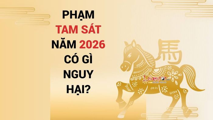 Phạm Tam Sát năm 2026 có những nguy cơ nào nghiêm trọng?