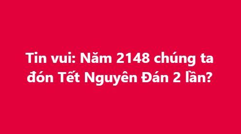 Năm 2148 sẽ có hai Tết Nguyên Đán?