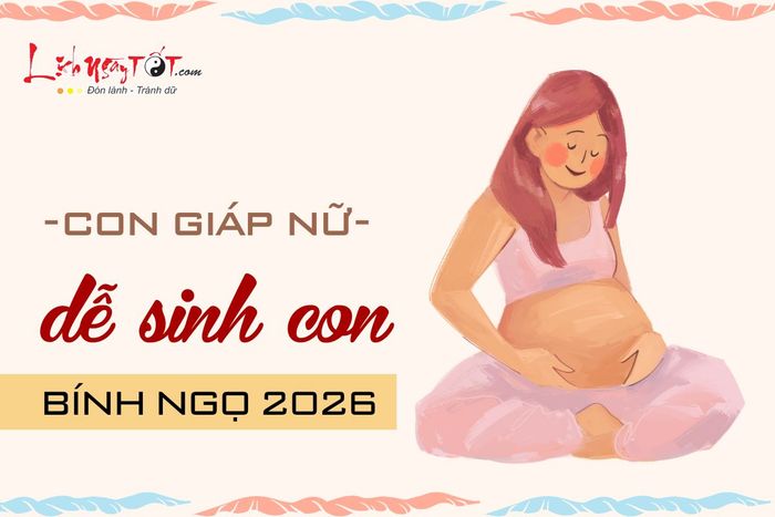 4 con giáp nữ sẽ có cơ hội dễ dàng sinh con trong năm 2026.