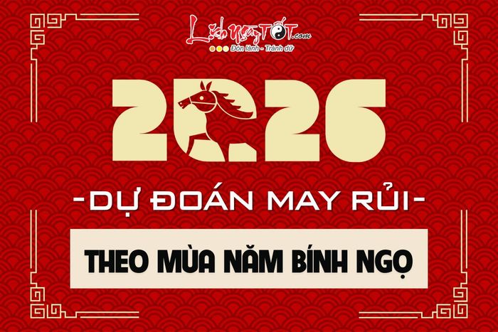 Dự đoán vận may và rủi ro theo mùa năm 2026 cho 12 con giáp