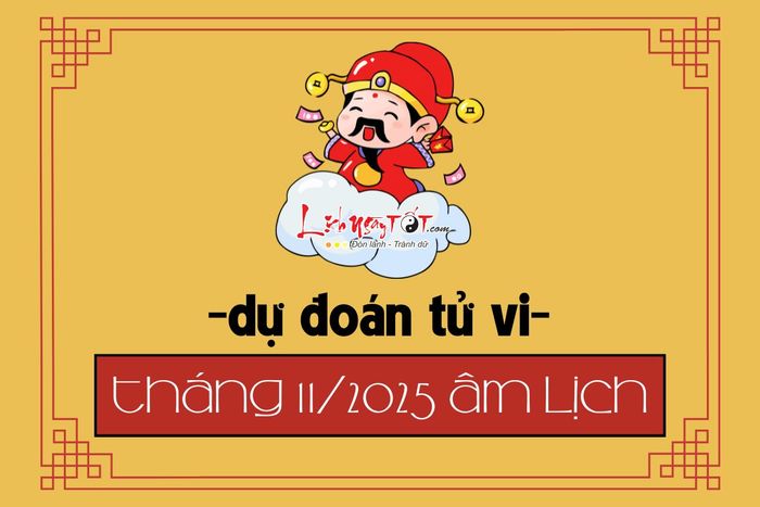 Dự đoán tháng 11 âm lịch năm Ất Tỵ 2025