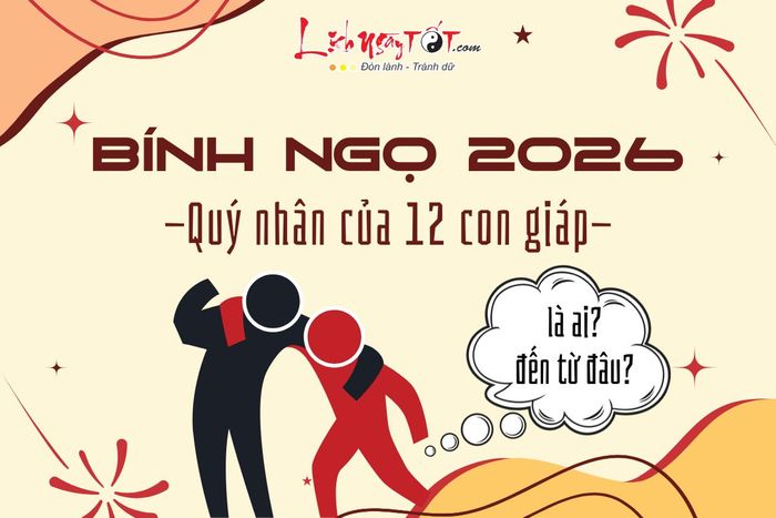 Quý nhân của 12 con giáp năm 2026 là ai?
