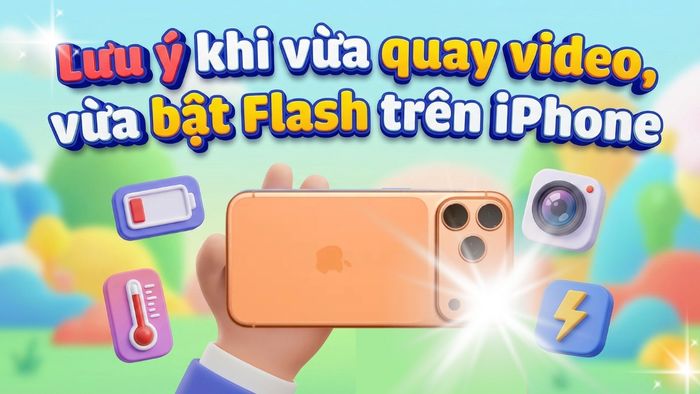 Lưu ý khi vừa quay video vừa bật Flash trên iPhone
