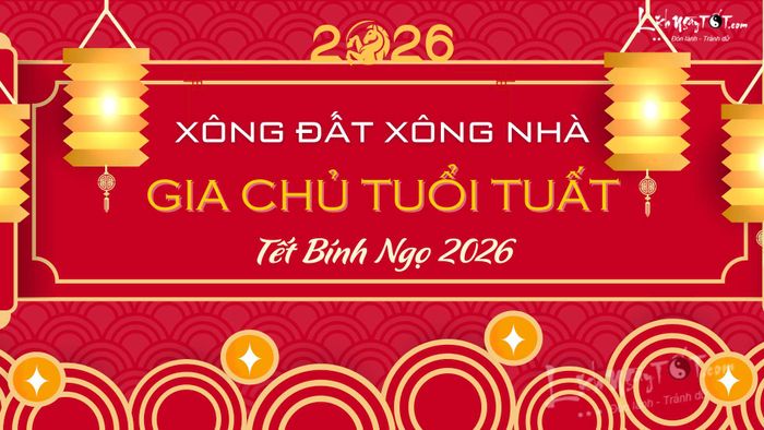 Xem tuổi xông nhà năm 2026 cho gia chủ tuổi Tuất