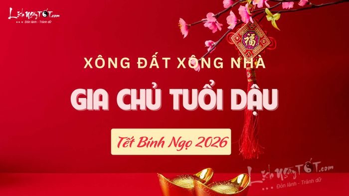 Xem tuổi xông nhà năm 2026 cho gia chủ tuổi Dậu