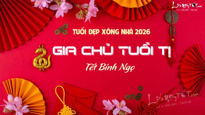 Xem tuổi xông nhà năm 2026 cho gia chủ tuổi Tỵ - Tuổi Tỵ và những lưu ý khi chọn tuổi xông nhà.