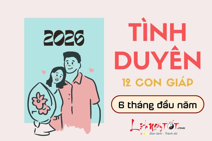 Tình duyên của 12 con giáp trong 6 tháng đầu năm 2026