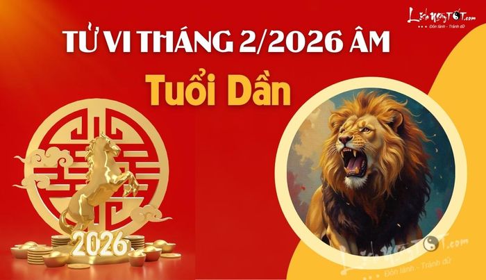 Tử vi tháng 2 năm 2026 tuổi Dần âm lịch