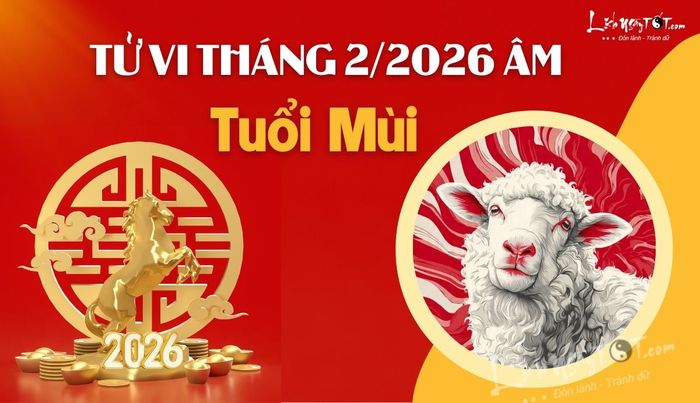 Tử vi tháng 2/2026 tuổi Mùi âm lịch