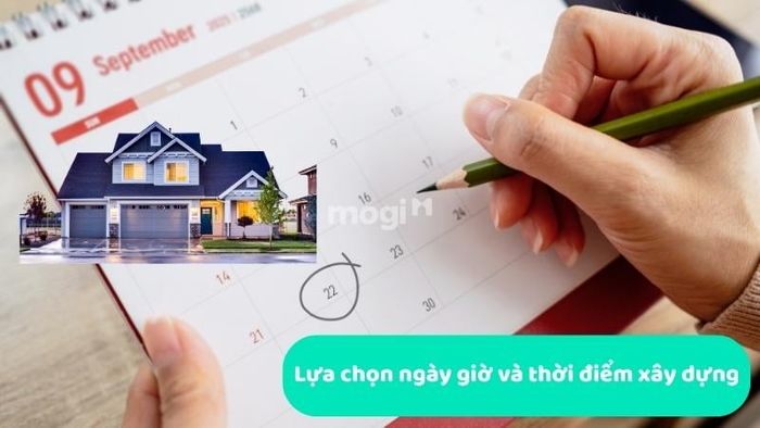 Chọn ngày giờ và thời điểm xây dựng phù hợp