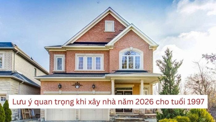 Lưu ý quan trọng khi xây nhà năm 2026 cho tuổi Đinh Sửu