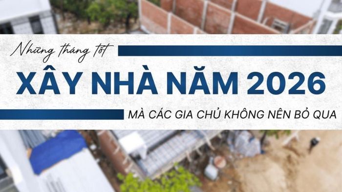 Tháng tốt để xây nhà năm 2026 cho tuổi 1996