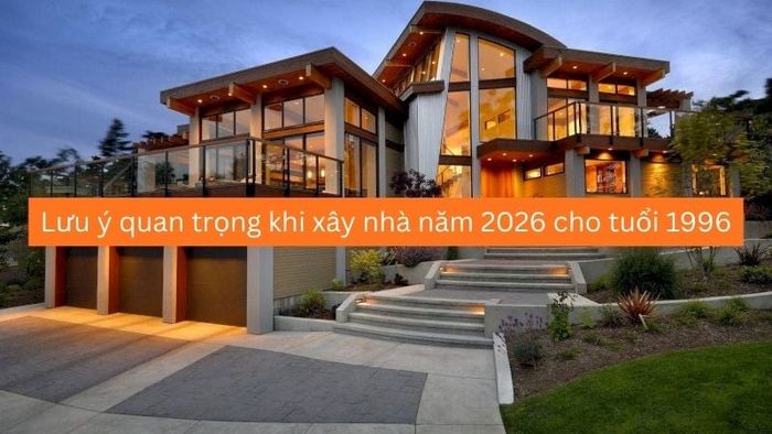 Lưu ý quan trọng khi xây nhà năm 2026 cho tuổi Bính Tý