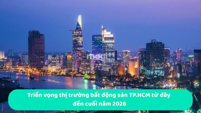 Triển vọng thị trường bất động sản TP.HCM cuối năm 2026