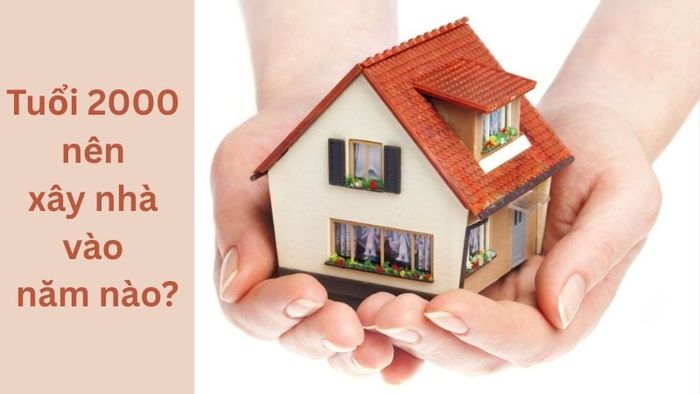 Các năm thuận lợi mà tuổi Canh Thìn nên cân nhắc để tiến hành xây nhà