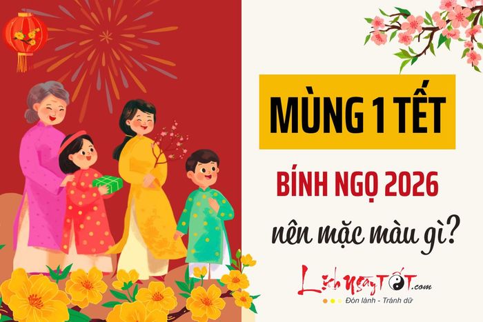 Mùng 1 Tết 2026, nên chọn màu sắc nào cho phù hợp?