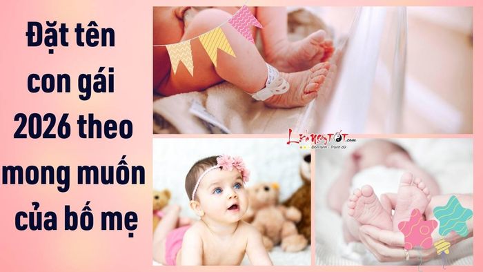 Đặt tên cho con gái năm 2026 theo mong muốn của cha mẹ