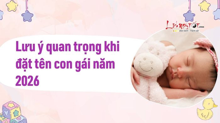 Những điểm cần chú ý khi đặt tên cho con gái vào năm 2026