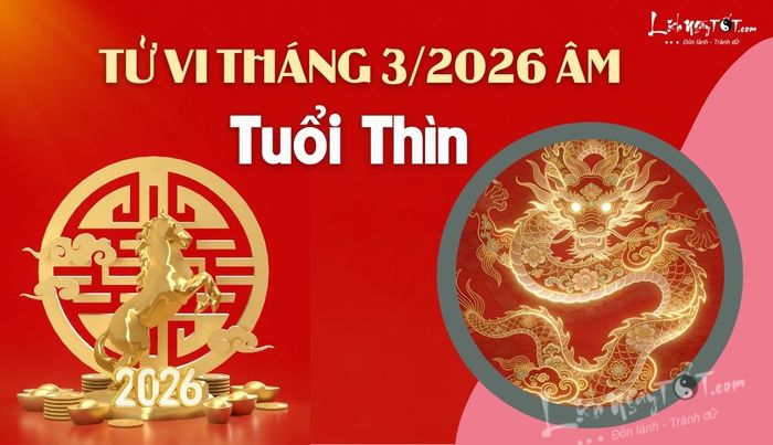 Tử vi tháng 3 năm 2026 tuổi Thìn âm lịch