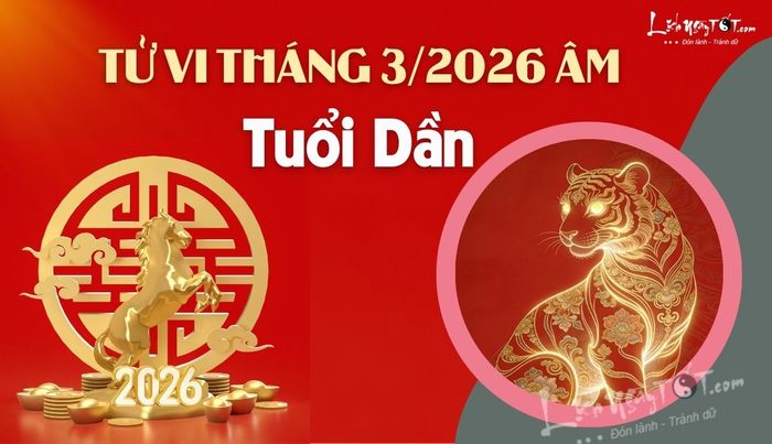 Tử vi tháng 3/2026 tuổi Dần âm lịch