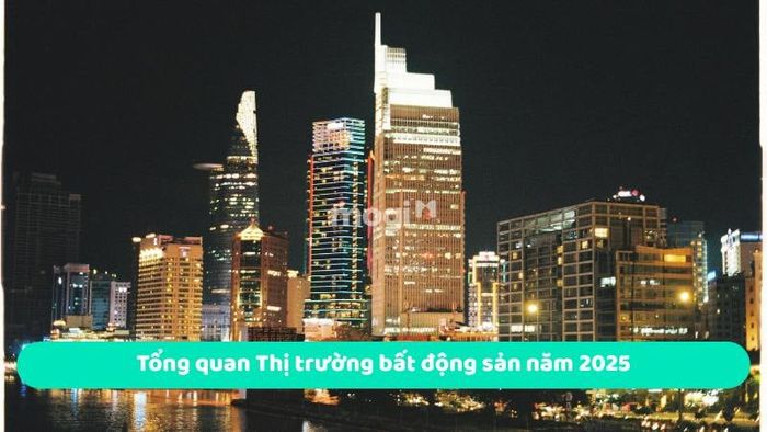 Tổng quan thị trường bất động sản năm 2025