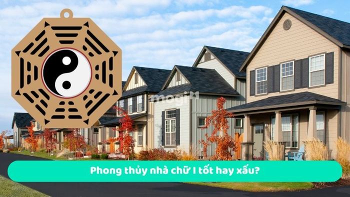 Phong thủy nhà chữ I là tốt hay xấu?