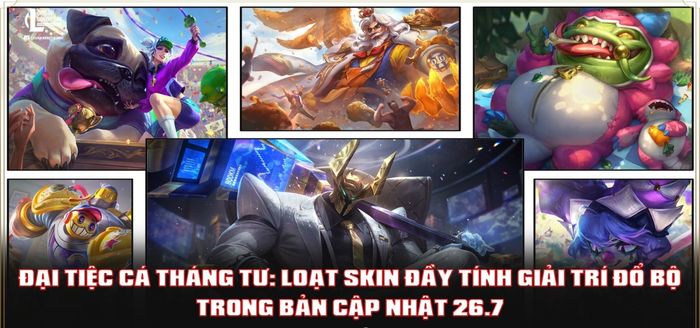 Thông tin từ leaker về loạt skin Cá Tháng Tư trong phiên bản 26.7 đã được tiết lộ