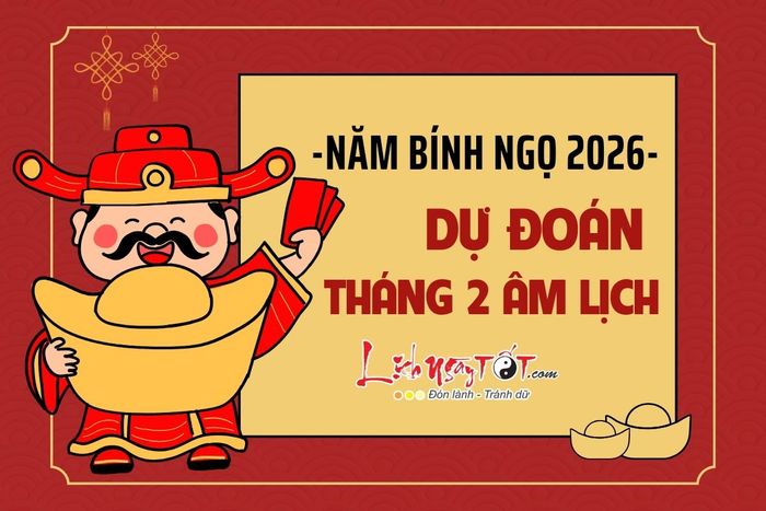 Dự đoán tháng 2 âm lịch năm Bính Ngọ