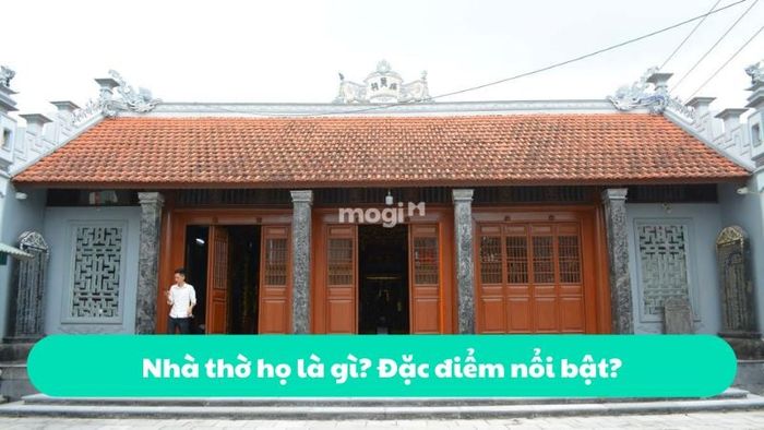 Nhà thờ họ là gì và những đặc điểm nổi bật của công trình này?