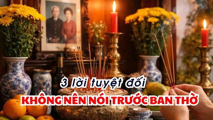 3 kiểu lời KHÔNG NÊN thốt ra trước ban thờ