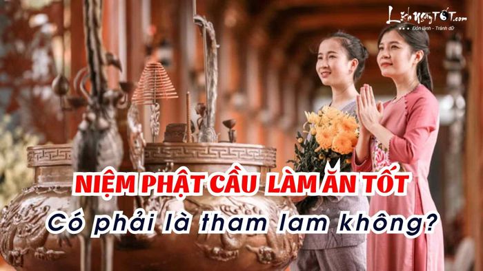 Niệm Phật cầu bình an và làm ăn phát đạt có phải là tham lam hay không?