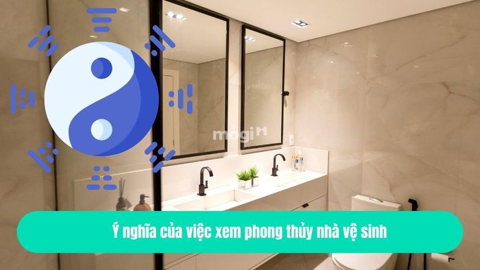 Ý nghĩa của việc xem phong thủy nhà vệ sinh